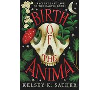 BIRTH OF THE ANIMA: ANCIENT LANGUAGE OF THE EARTH: BOOK ONE: 1