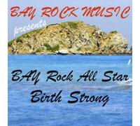 Birth Strong:Bay Rock All Star - Birth Strong: Bay Rock All Star