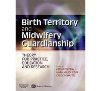 Birth Territory and Midwifery Guardianship: Theory For Practice, Education And Research