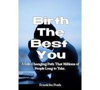 Birth The Best You: A Life-Changing Path That Millions of People Long to Take