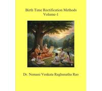 Birth Time Rectification Methods Volume-1: The Art and Significance of Birth Time Rectification through Kunda, Prāṇapada Lagna, Cosmic Planetary Vibrations, and Krishnamurthy Paddhati Methods.
