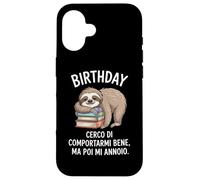 Birthday Cerco Di Comportarmi Bene Ma Poi Mi Annoio Custodia per iPhone 16