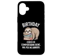 Birthday Cerco Di Comportarmi Bene Ma Poi Mi Annoio Custodia per iPhone 16 Plus