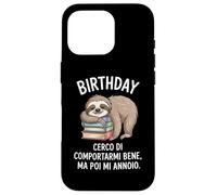 Birthday Cerco Di Comportarmi Bene Ma Poi Mi Annoio Custodia per iPhone 16 Pro