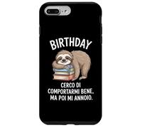 Birthday Cerco Di Comportarmi Bene Ma Poi Mi Annoio Custodia per iPhone 7 Plus/8 Plus