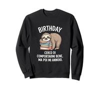 Birthday Cerco Di Comportarmi Bene Ma Poi Mi Annoio Felpa
