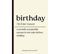 Birthday Notebook: A Socially Acceptable Excuse to Eat Cake Before Midday: Funny 120 Page Lined Birthday Gift Journal for Notes, Lists, Plans and Everyday Thoughts