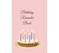 Birthday Reminder Book: Never Forget Another Birthday Again, A Perpetual Birthday Tracker to Organize Family, Friends & Special Dates Year After Year, ... Birthday Logbook, 6 x 9 Inches, 100 Pages