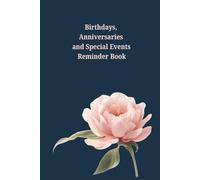 Birthdays, Anniversaries and Special Events Reminder Book: Journal/Diary to record birthdays, important events, celebrations and memorable moments in life. Size: 6”x9”, 122 pages