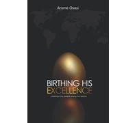 BIRTHING HIS EXCELLENCE: Creating a Holy Debacle Among the Nations