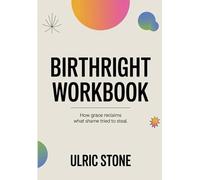 Birthright Workbook: How Grace Reclaims What Shame Tried to Steal