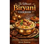 Biryani Around the World: 50+ Authentic & Fusion Recipes from India to Global Kitchens