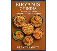BIRYANIS OF INDIA 24 Recipes, 24 Stories, A Nation’s Flavourful Journey