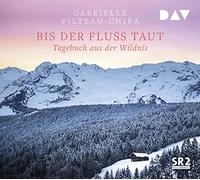 Bis der Fluss taut. Tagebuch aus der Wildnis: Ungekürzte Lesung (2 CDs)
