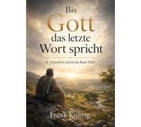 Bis Gott das letzte Wort spricht: 42 Andachten aus dem Buch Hiob