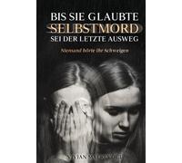 Bis sie glaubte, SELBSTMORD sei der letzte Ausweg: Niemand hörte ihr Schweigen