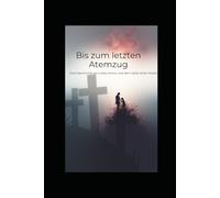 Bis zum letzten Atemzug: Eine Geschichte von Liebe, Armut und dem Opfer einer Mutter