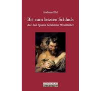 Bis zum letzten Schluck: Auf den Spuren berühmter Weintrinker