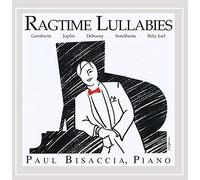 Bisaccia, Paul - Ragtime Lullabies: Gershwin Joplin Debussy Billy J