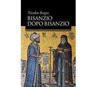 Iorga Nicolae – Bisanzio dopo Bisanzio – Argo