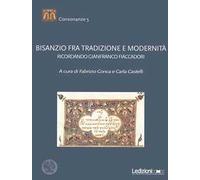 Bisanzio fra tradizione e modernità. Ricordando Gianfranco Fiaccadori