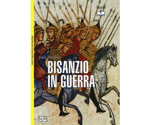 Bisanzio in guerra. 600-1453 - Haldon John