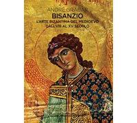 Bisanzio. L'arte bizantina del medioevo dall'VIII al XV secolo