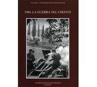 Biscarini,Claudio. Fonnesu,Jolanda. - 1944: la guerra nel Chianti.