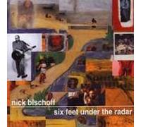 Bischoff, Nick - Six Feet Under The Radar