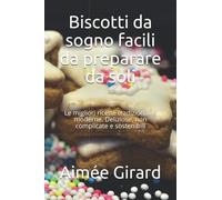 Biscotti da sogno facili da preparare da soli: Le migliori ricette tradizionali e moderne. Deliziose, non complicate e sostenibili
