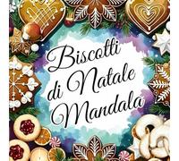 Biscotti di Natale Mandala - Un libro da colorare dolce e rilassante: Oltre 40 disegni festivi con biscotti, fiocchi di neve e motivi invernali · ... e lasciati ispirare dalla magia del Natale