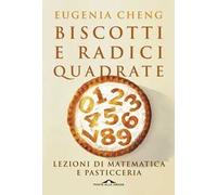 Biscotti e radici quadrate. Lezioni di matematica e pasticceria