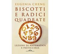 Biscotti e radici quadrate. Lezioni di matematica e pasticceria