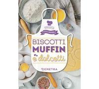 Biscotti, muffin e dolcetti. Ediz. illustrata