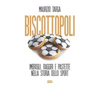 Biscottopoli. Imbrogli, raggiri e pastette nella storia dello sport