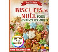 BISCUITS DE NOËL POUR ENFANTS ET FAMILLES: 100 recettes faciles de biscuits de Noël, des activités de pâtisserie amusantes et des friandises de Noël créatives pour les enfants et les familles