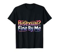Bisexual Fine By Me Orgoglio del Messaggio LGBTQ |- Maglietta