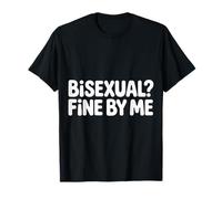 Bisexual Fine By Me Orgoglio del Messaggio LGBTQ |- Maglietta