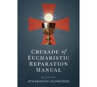 Bishop Athanasius Schneider Crusade of Eucharistic Reparation Manual (Tascabile)