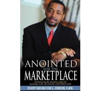Bishop Darlingston G. Johnson D. Min. Anointed for the Marketplace (Tascabile)