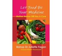 Bishop Dr Juliette Fagan Let Food Be Your Medicine (Tascabile)