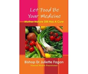 Bishop Dr Juliette Fagan Let Food Be Your Medicine (Tascabile)