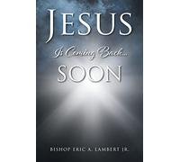 Bishop Eric a Lambert Jesus Is Coming Back....Soon (Tascabile)