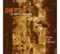 Bishop, John - Nothing If Not Something