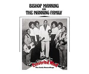 Bishop Manning & The Manning Family - Converted Mind: The Early Recordings
