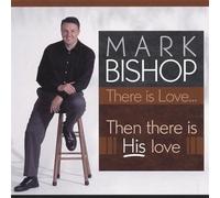 Bishop, Mark - There Is Love-Then There Is His Love
