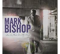 Bishop, Mark - This Is What It's All About