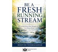 Bishop Osei Tweneboah Koduah Be a Fresh Running Stream (Tascabile)