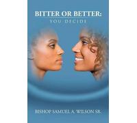 Bishop Samuel A. Wilson Sr. Bitter or Better (Tascabile)