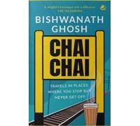 Bishwanath Ghos Chai Chai: Travel In Places Where You Stop But Never (Tascabile)